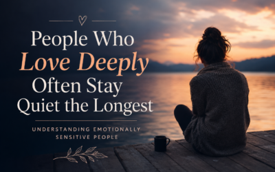 People Who Love Deeply Often Stay Quiet the Longest: Understanding Emotionally Sensitive People