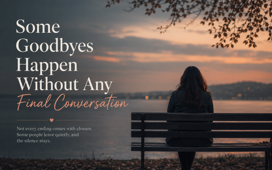 Some Goodbyes Happen Without Any Final Conversation: The Quiet Reality of a Silent Goodbye
